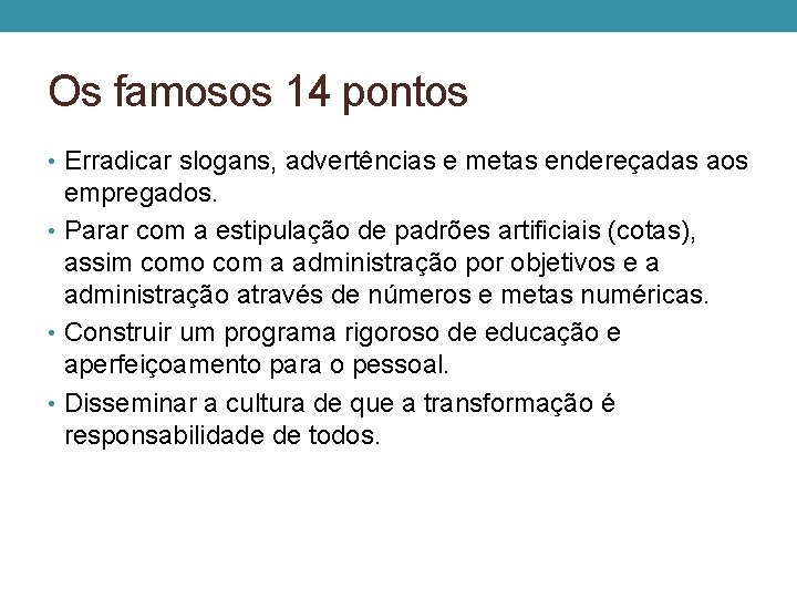 Os famosos 14 pontos • Erradicar slogans, advertências e metas endereçadas aos empregados. •