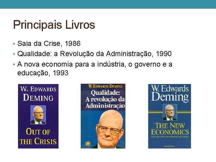 Principais Livros • Saia da Crise, 1986 • Qualidade: a Revolução da Administração, 1990