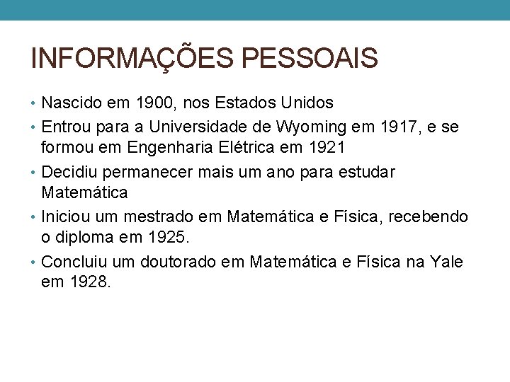 INFORMAÇÕES PESSOAIS • Nascido em 1900, nos Estados Unidos • Entrou para a Universidade