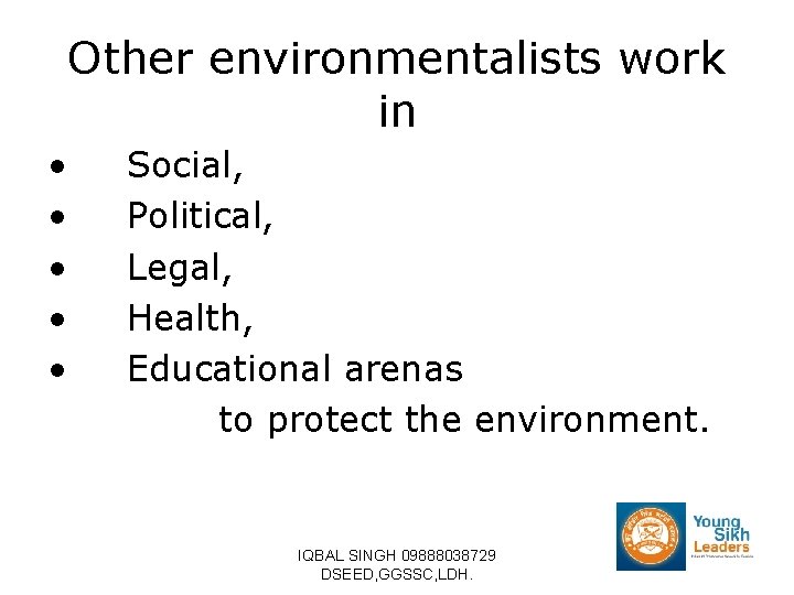 Other environmentalists work in • • • Social, Political, Legal, Health, Educational arenas to