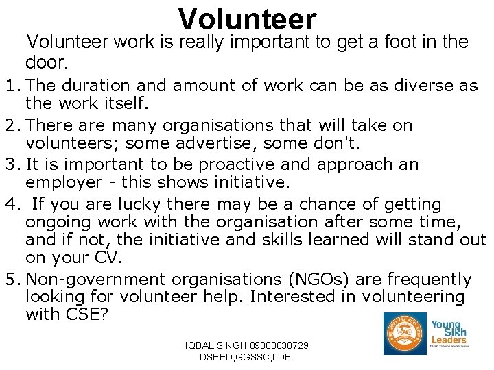 Volunteer work is really important to get a foot in the door. 1. The