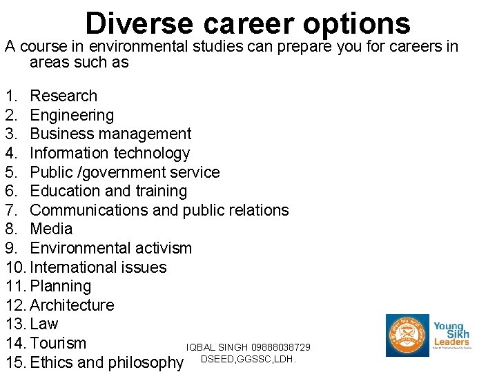 Diverse career options A course in environmental studies can prepare you for careers in