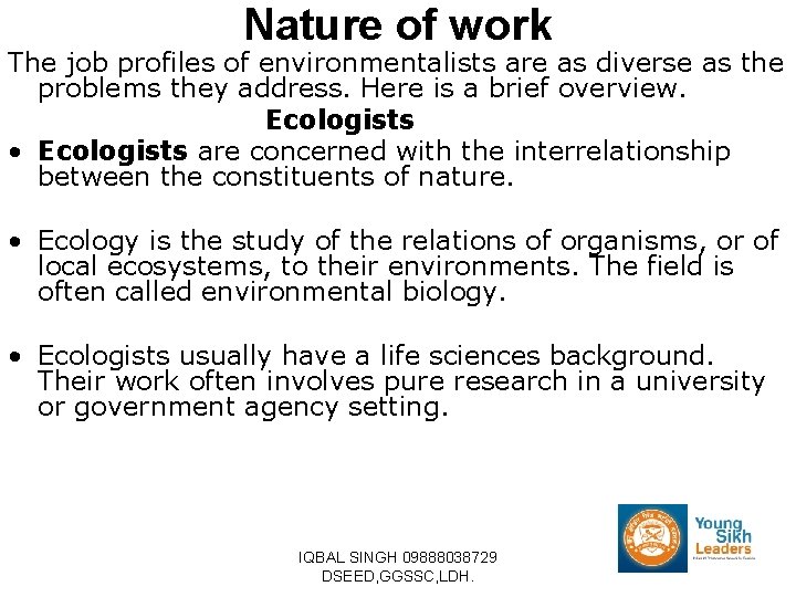 Nature of work The job profiles of environmentalists are as diverse as the problems