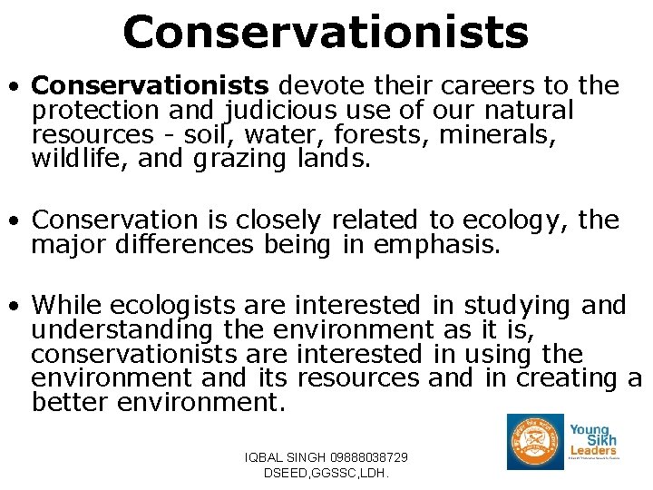Conservationists • Conservationists devote their careers to the protection and judicious use of our