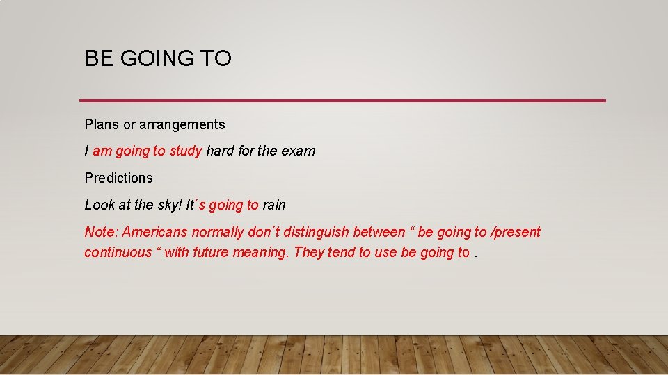 BE GOING TO Plans or arrangements I am going to study hard for the