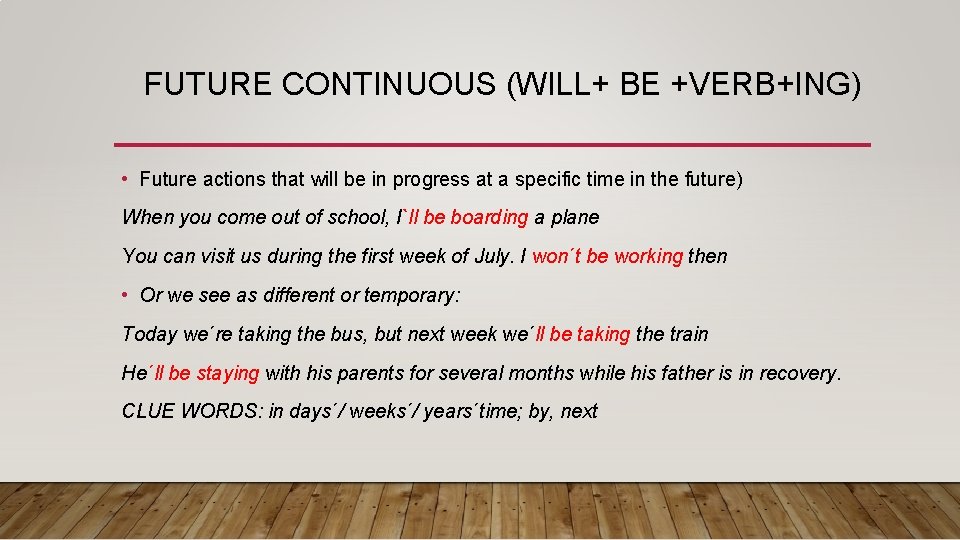 FUTURE CONTINUOUS (WILL+ BE +VERB+ING) • Future actions that will be in progress at