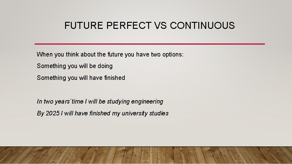 FUTURE PERFECT VS CONTINUOUS When you think about the future you have two options: