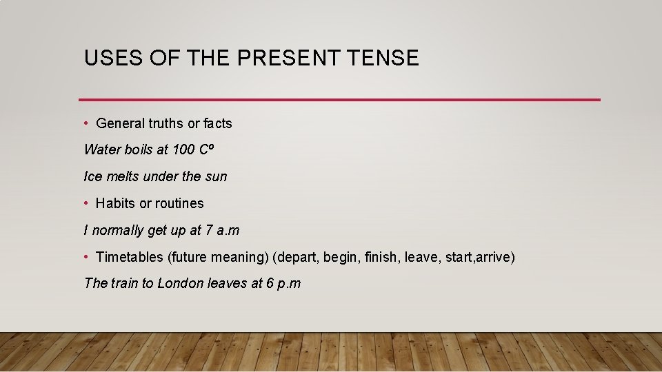 USES OF THE PRESENT TENSE • General truths or facts Water boils at 100