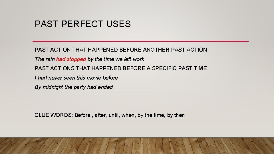 PAST PERFECT USES PAST ACTION THAT HAPPENED BEFORE ANOTHER PAST ACTION The rain had