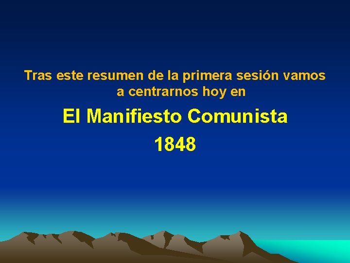 Tras este resumen de la primera sesión vamos a centrarnos hoy en El Manifiesto
