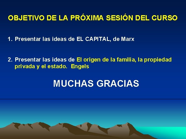OBJETIVO DE LA PRÓXIMA SESIÓN DEL CURSO 1. Presentar las ideas de EL CAPITAL,