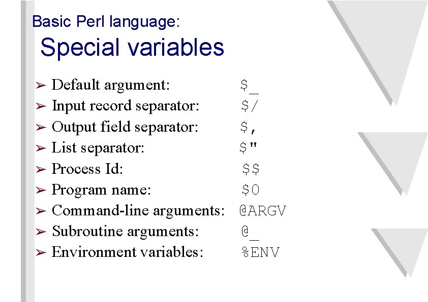 Basic Perl language: Special variables Default argument: ➢ Input record separator: ➢ Output field