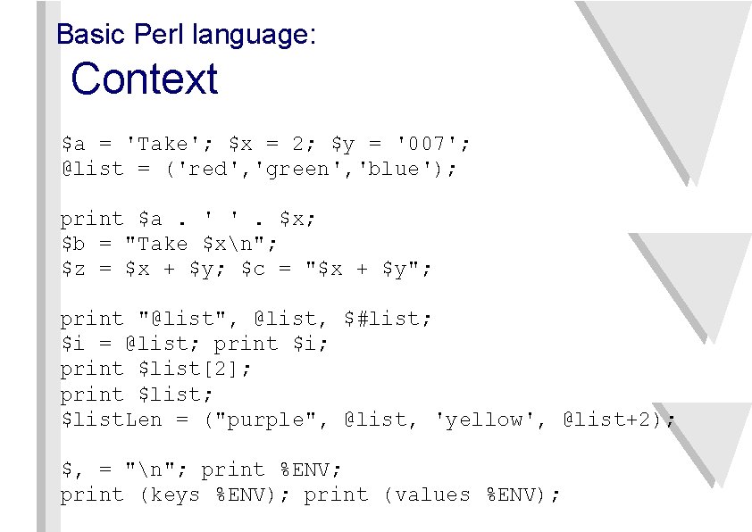Basic Perl language: Context $a = 'Take'; $x = 2; $y = '007'; @list