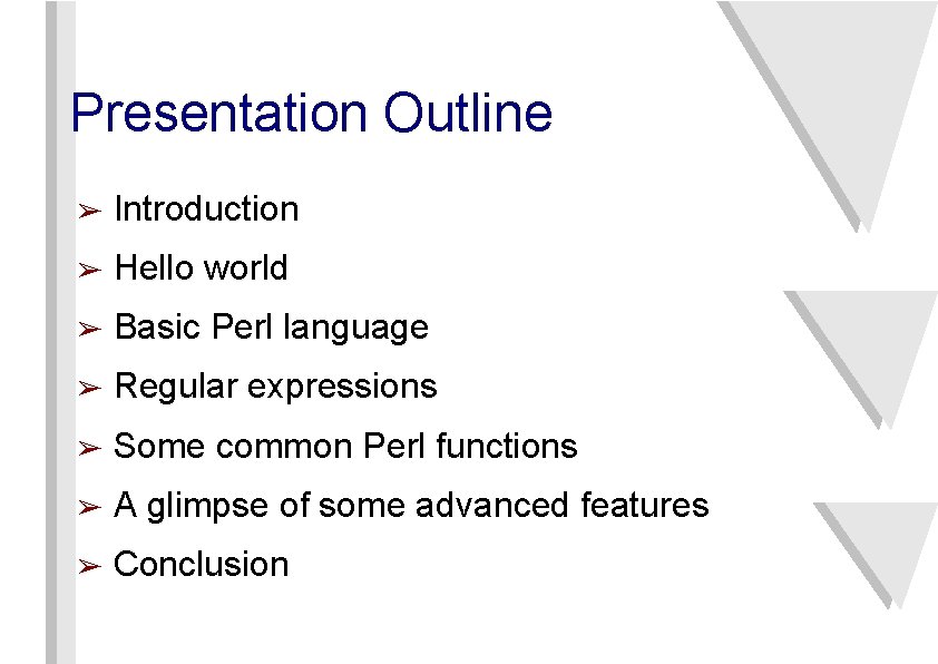 Presentation Outline ➢ Introduction ➢ Hello world ➢ Basic Perl language ➢ Regular expressions
