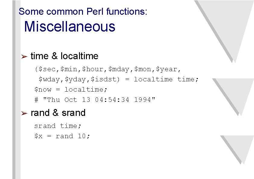 Some common Perl functions: Miscellaneous ➢ time & localtime ($sec, $min, $hour, $mday, $mon,