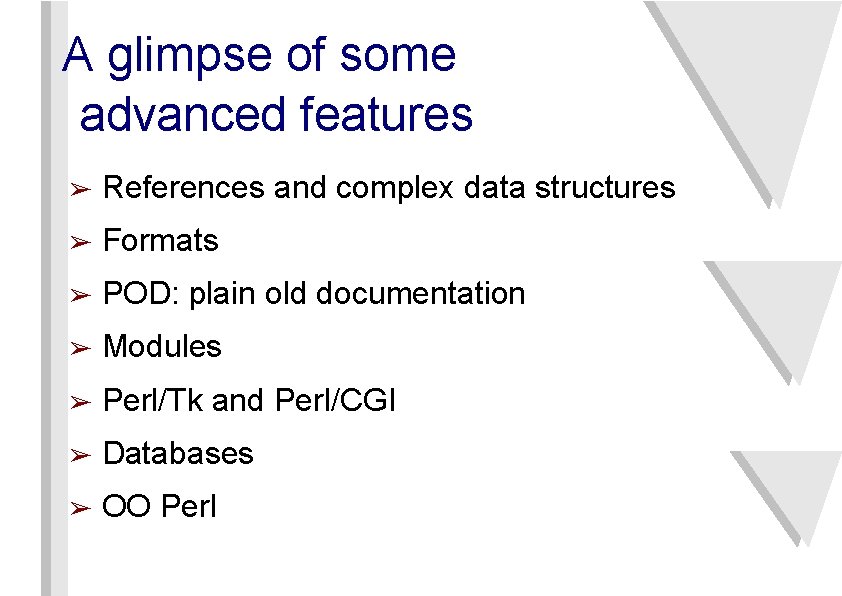A glimpse of some advanced features ➢ References and complex data structures ➢ Formats