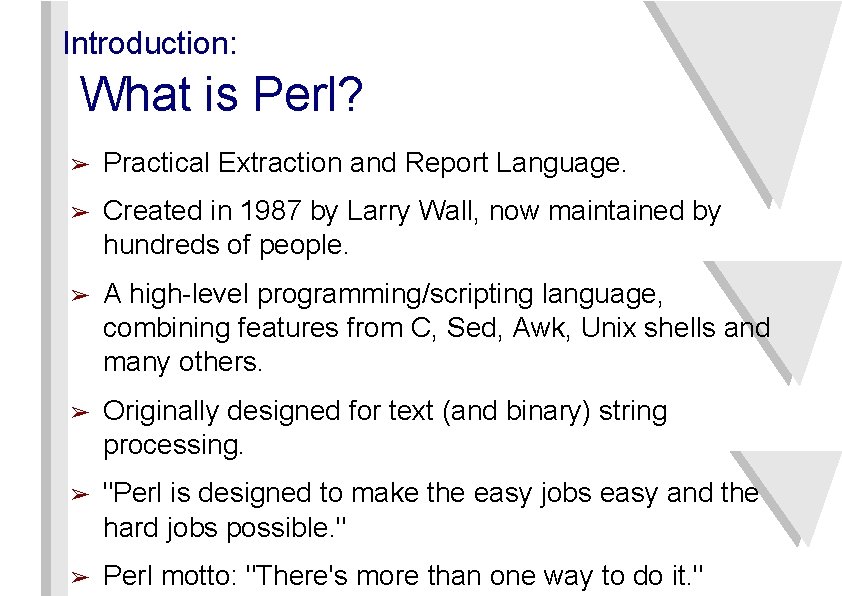 Introduction: What is Perl? ➢ Practical Extraction and Report Language. ➢ Created in 1987