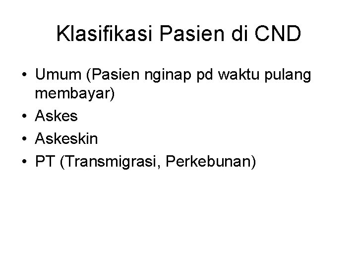 Klasifikasi Pasien di CND • Umum (Pasien nginap pd waktu pulang membayar) • Askeskin