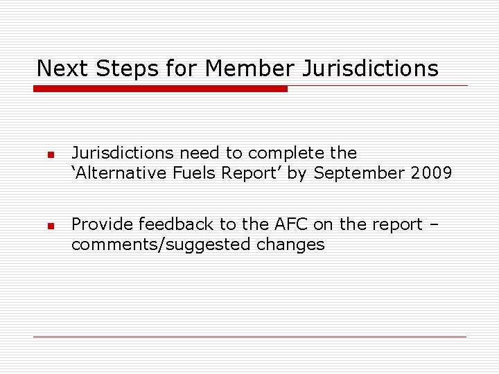 Next Steps for Member Jurisdictions n n Jurisdictions need to complete the ‘Alternative Fuels