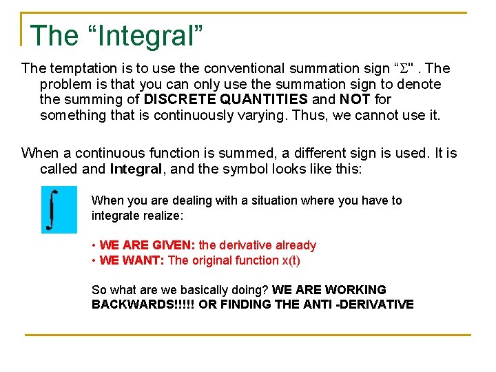 The “Integral” The temptation is to use the conventional summation sign “S". The problem