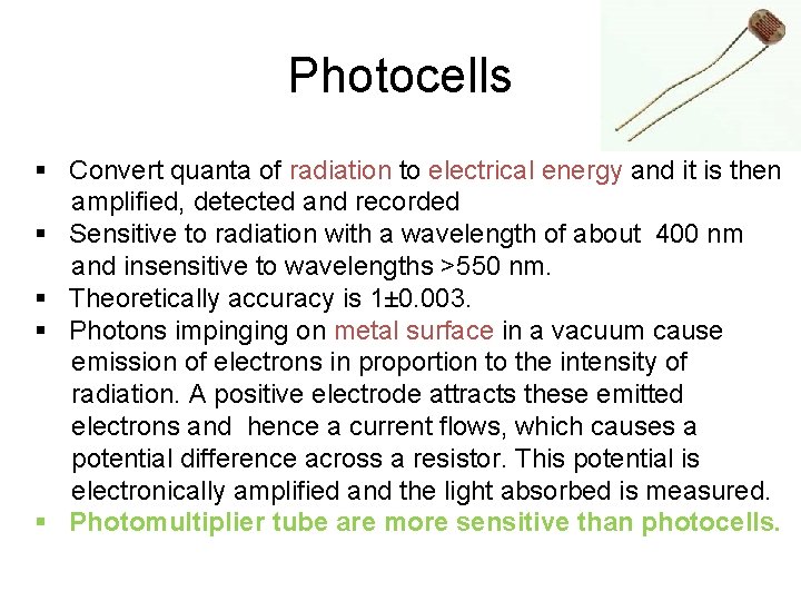 Photocells § Convert quanta of radiation to electrical energy and it is then amplified,