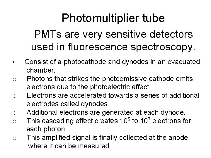 Photomultiplier tube PMTs are very sensitive detectors used in fluorescence spectroscopy. • o o