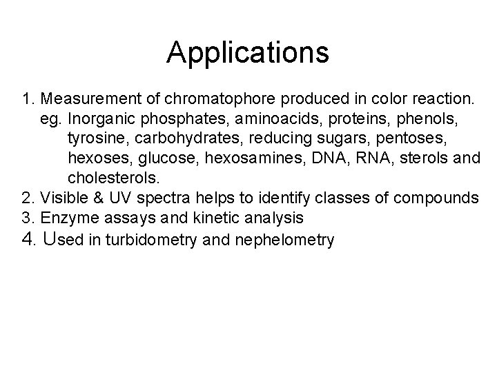 Applications 1. Measurement of chromatophore produced in color reaction. eg. Inorganic phosphates, aminoacids, proteins,