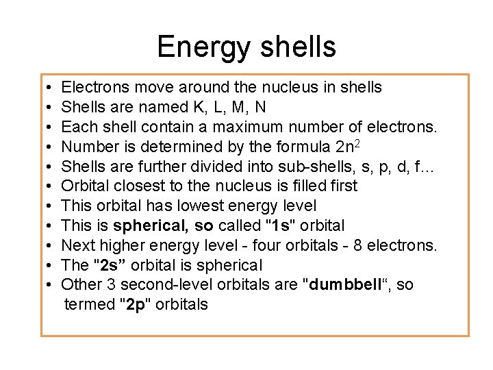 Energy shells • • • Electrons move around the nucleus in shells Shells are
