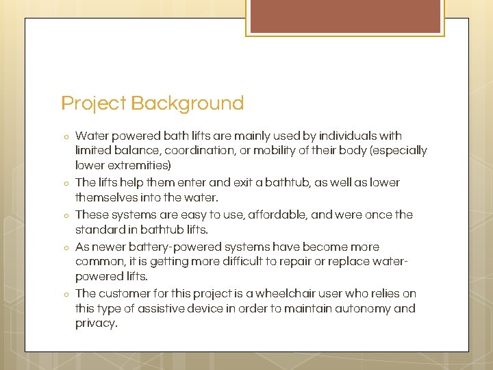 Project Background ○ ○ ○ Water powered bath lifts are mainly used by individuals