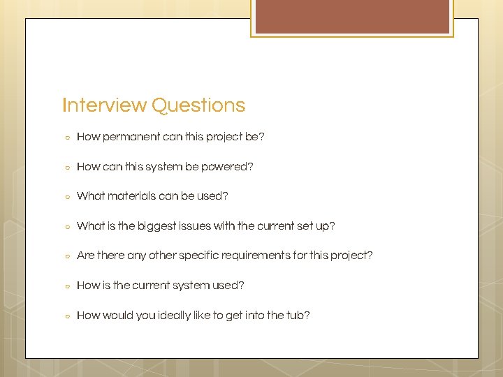 Interview Questions ○ How permanent can this project be? ○ How can this system