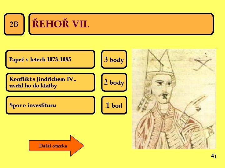 2 B ŘEHOŘ VII. Papež v letech 1073 -1085 3 body Konflikt s Jindřichem