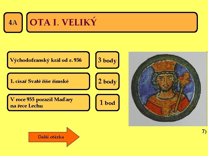 4 A OTA I. VELIKÝ Východofranský král od r. 936 3 body 1. císař