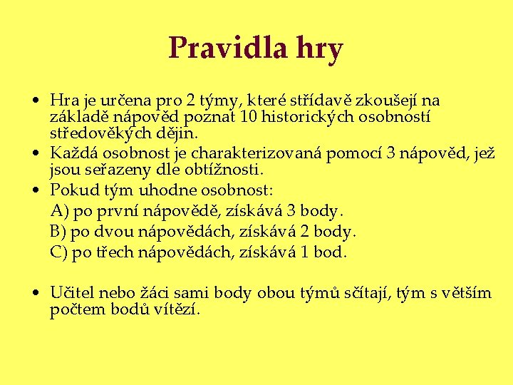 Pravidla hry • Hra je určena pro 2 týmy, které střídavě zkoušejí na základě