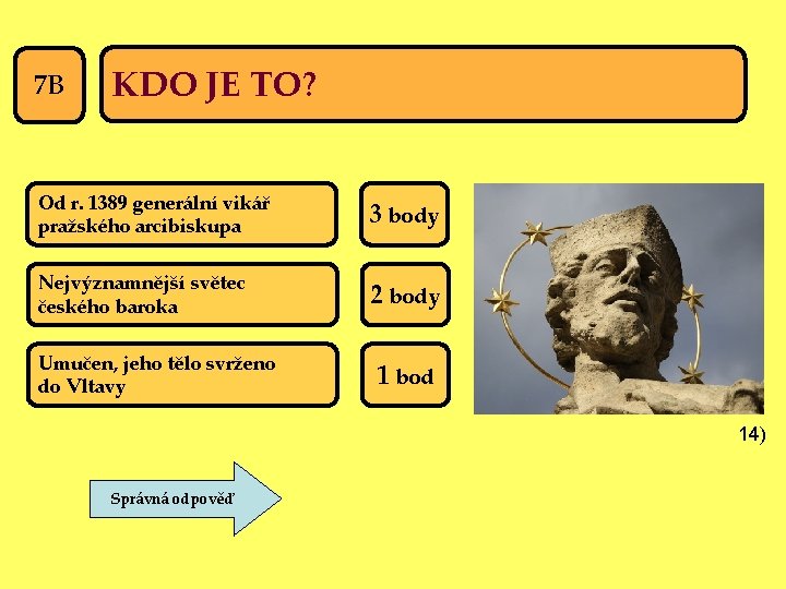 7 B KDO JE TO? Od r. 1389 generální vikář pražského arcibiskupa 3 body