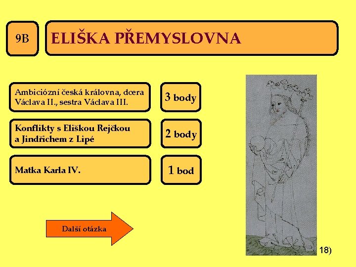 9 B ELIŠKA PŘEMYSLOVNA Ambiciózní česká královna, dcera Václava II. , sestra Václava III.