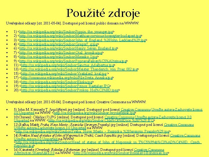 Použité zdroje Uveřejněné odkazy [cit. 2011 -05 -04]. Dostupné pod licencí public domain na