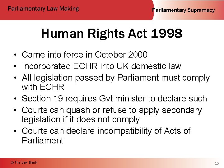 Parliamentary Law Making Parliamentary Supremacy Human Rights Act 1998 • Came into force in