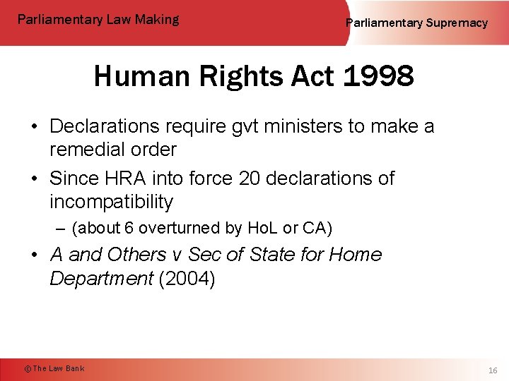 Parliamentary Law Making Parliamentary Supremacy Human Rights Act 1998 • Declarations require gvt ministers