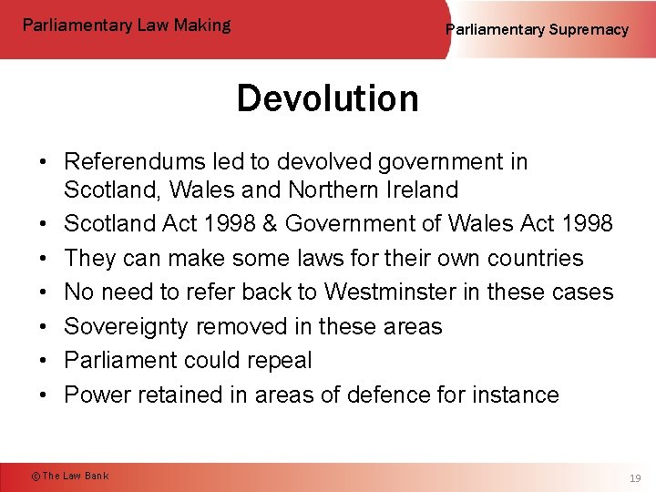 Parliamentary Law Making Parliamentary Supremacy Devolution • Referendums led to devolved government in Scotland,
