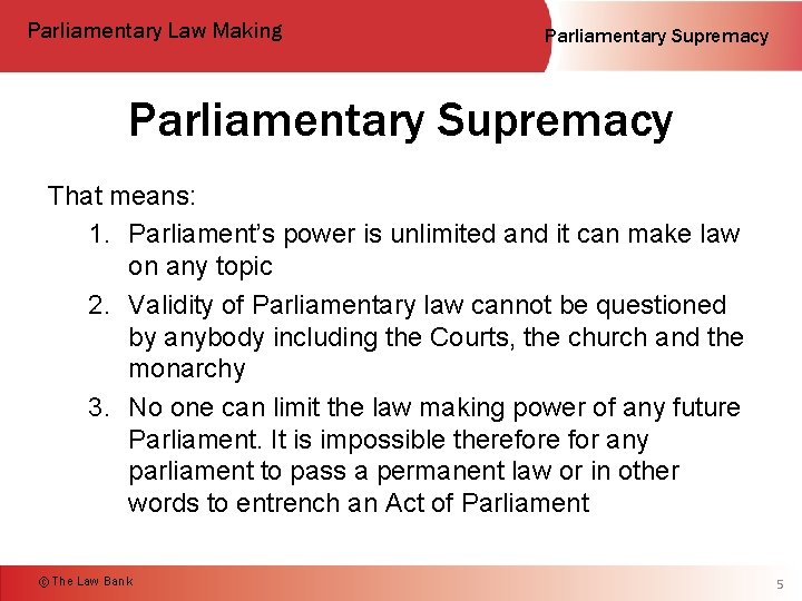 Parliamentary Law Making Parliamentary Supremacy That means: 1. Parliament’s power is unlimited and it