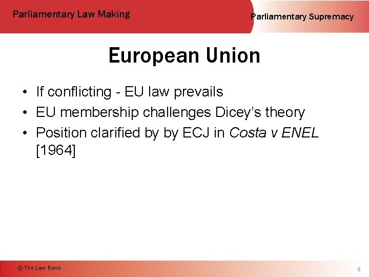 Parliamentary Law Making Parliamentary Supremacy European Union • If conflicting - EU law prevails