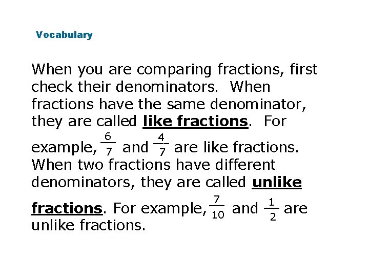 Vocabulary When you are comparing fractions, first check their denominators. When fractions have the