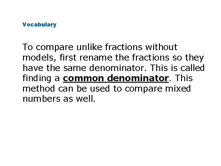 Vocabulary To compare unlike fractions without models, first rename the fractions so they have