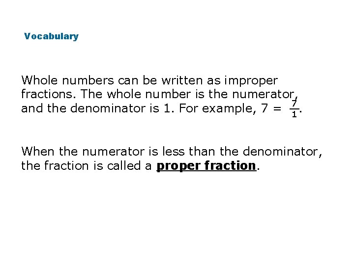 Vocabulary Whole numbers can be written as improper fractions. The whole number is the