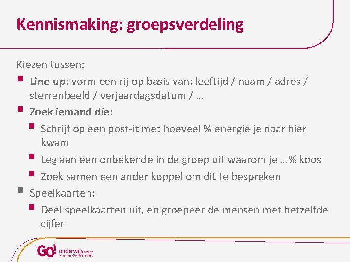 Kennismaking: groepsverdeling Kiezen tussen: § Line-up: vorm een rij op basis van: leeftijd /