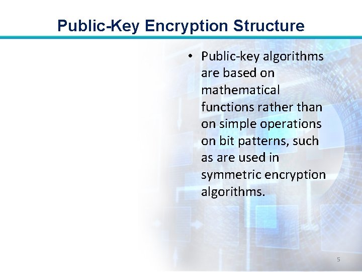 Public-Key Encryption Structure • Public-key algorithms are based on mathematical functions rather than on
