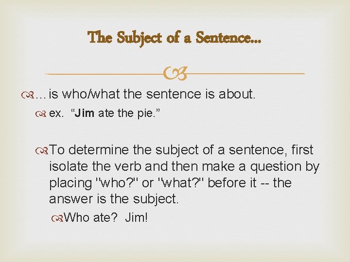 The Subject of a Sentence. . . …is who/what the sentence is about. ex.