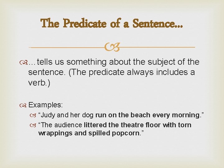 The Predicate of a Sentence. . . …tells us something about the subject of