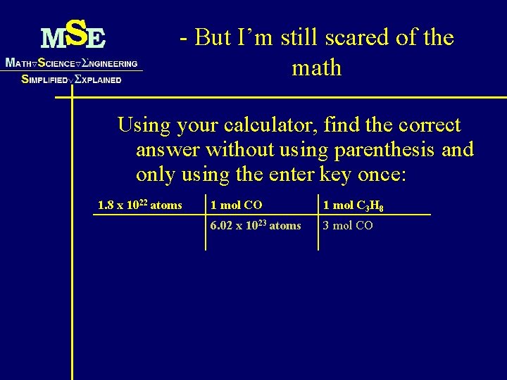 - But I’m still scared of the math Using your calculator, find the correct