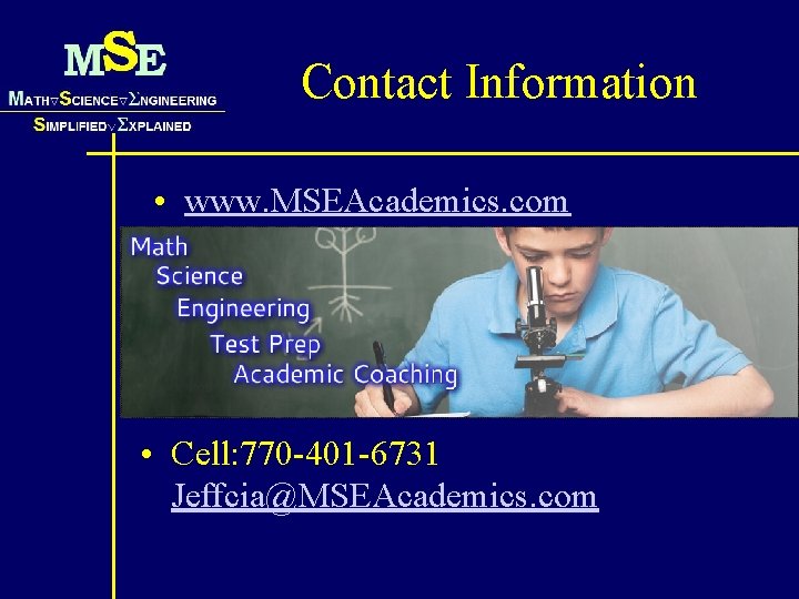 Contact Information • www. MSEAcademics. com • Cell: 770 -401 -6731 Jeffcia@MSEAcademics. com 